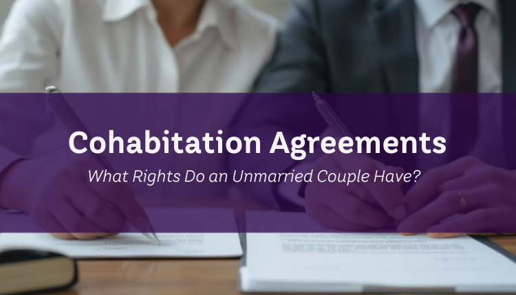 Cohabitation Agreements What Rights Do Unmarried Couples Actually Have